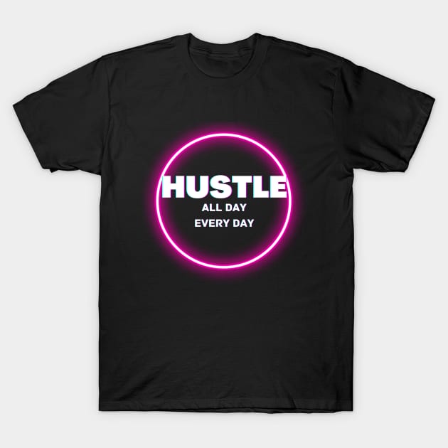 Hustle all day everyday glowing design T-Shirt by Katebi Designs